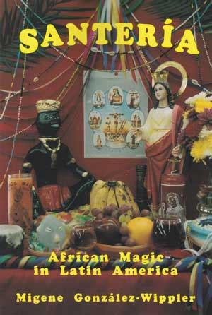 Santeria African Magic in Latin America: A Pantheon of Deities and Rituals